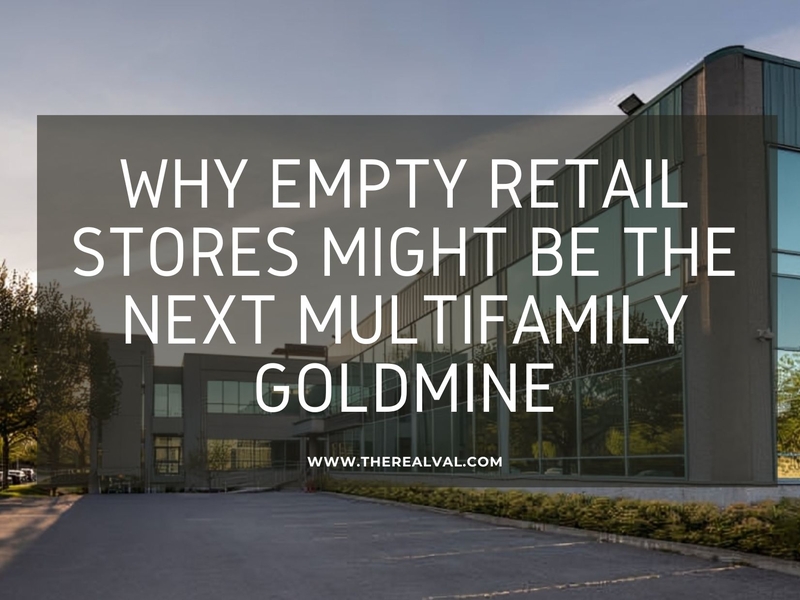 Discover how empty retail stores can transform into profitable multifamily goldmines. Learn more at therealval.com.