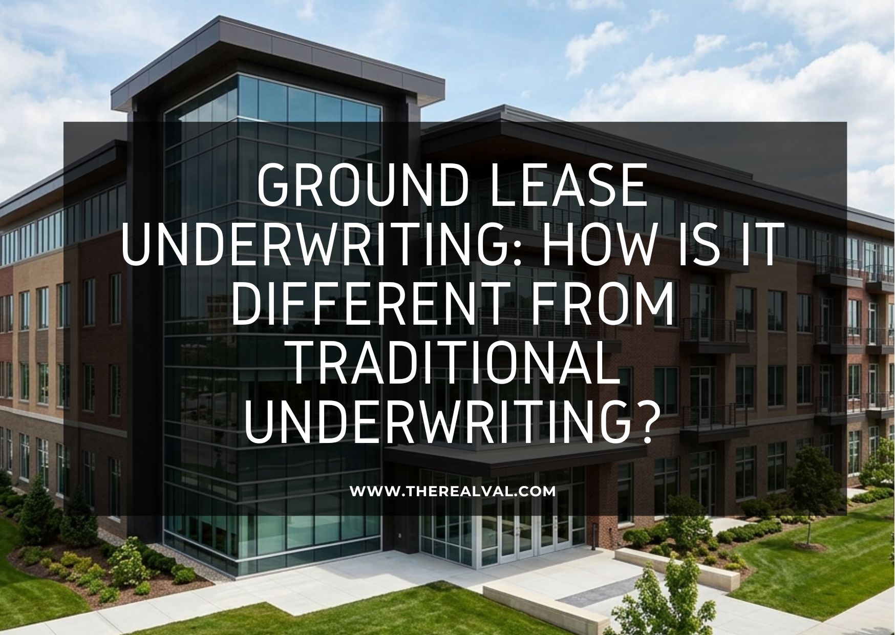 Some buildings with glass windows, gardem, and blue sky in the background. There is an overlay which mentions the text "Ground lease underwriting: how is it different from traditional underwriting?"